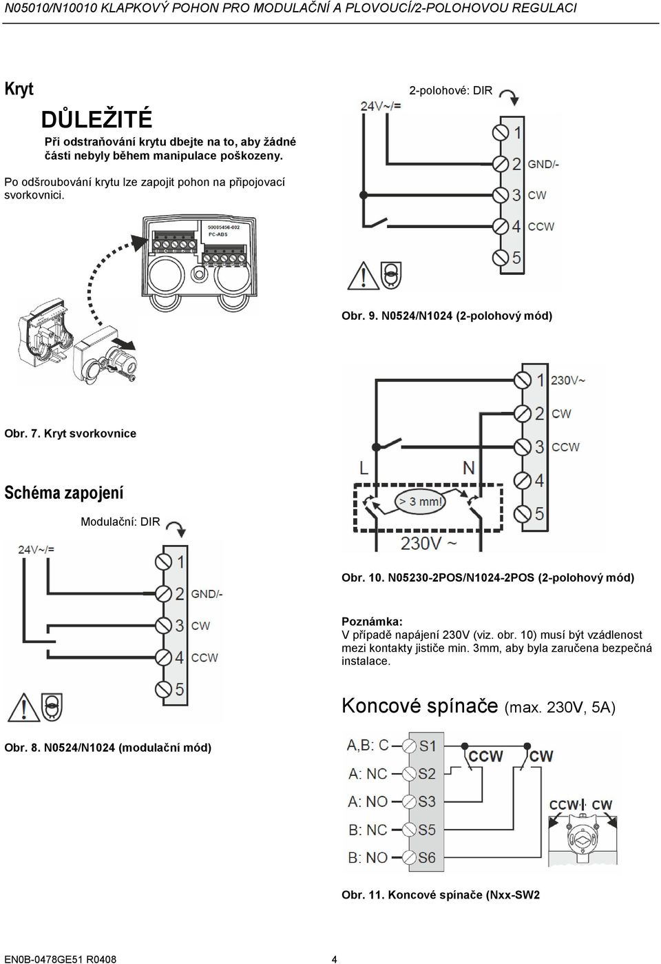 Kryt svorkovnice Schéma zapojení Modulační: DIR Obr. 10. N05230-2POS/N1024-2POS (2-polohový mód) Poznámka: V případě napájení 230V (viz. obr.