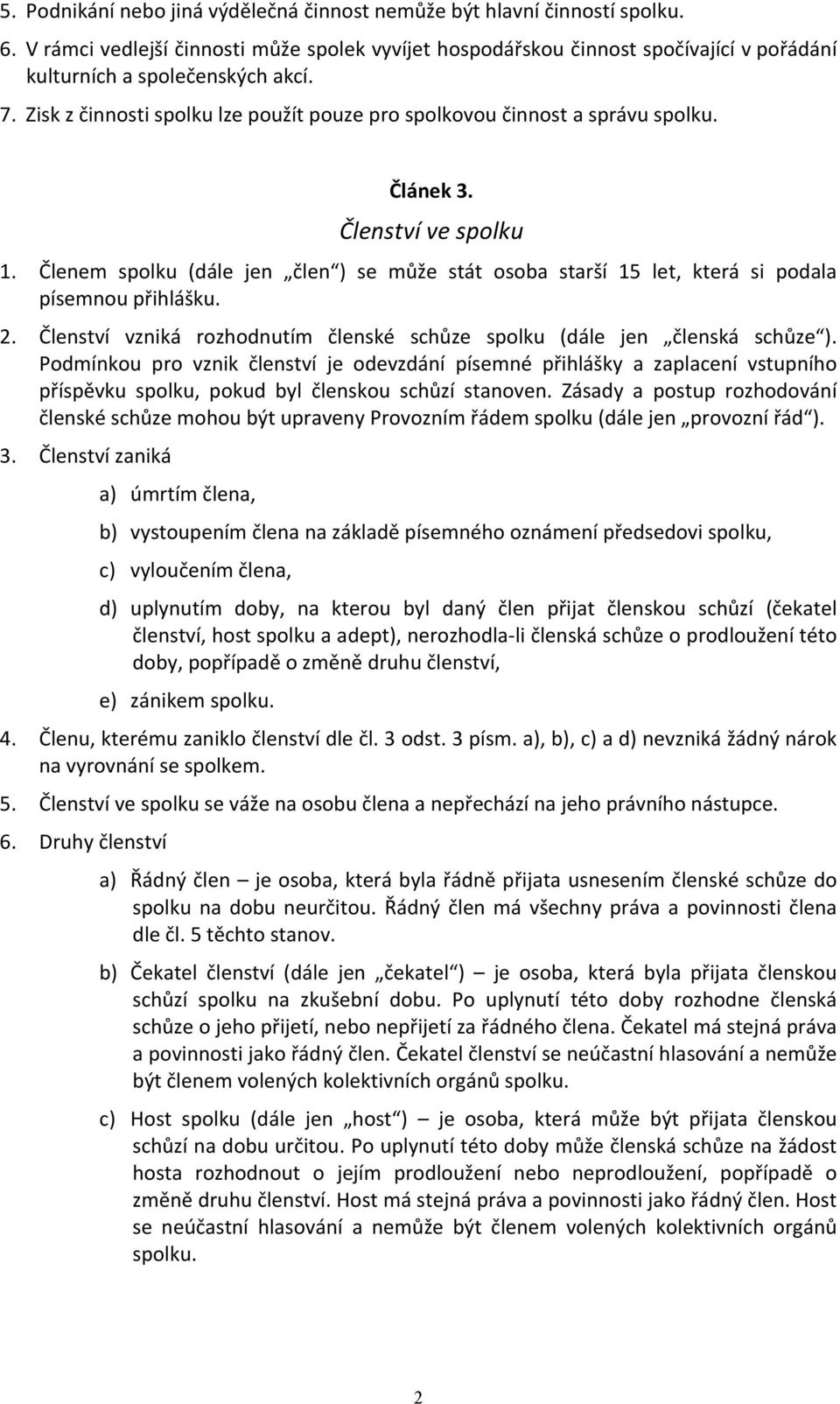 Zisk z činnosti spolku lze použít pouze pro spolkovou činnost a správu spolku. Článek 3. Členství ve spolku 1.