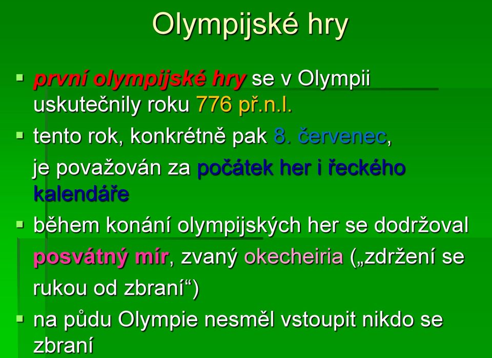 olympijských her se dodržoval posvátný mír, zvaný okecheiria ( zdržení se