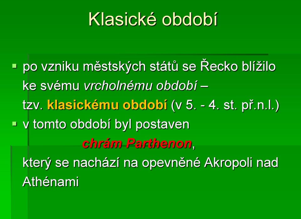 klasickému období (v 5. - 4. st. př.n.l.) v tomto období