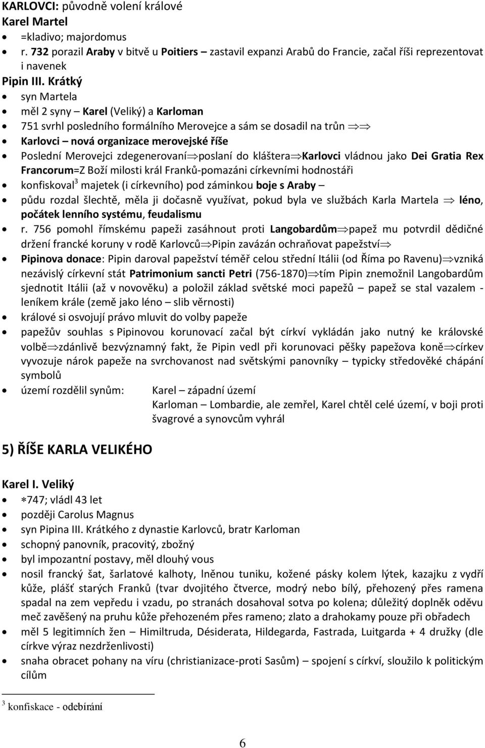 zdegenerovaníposlaní do klášterakarlovci vládnou jako Dei Gratia Rex Francorum=Z Boží milosti král Franků-pomazáni církevními hodnostáři konfiskoval 3 majetek (i církevního) pod záminkou boje s Araby