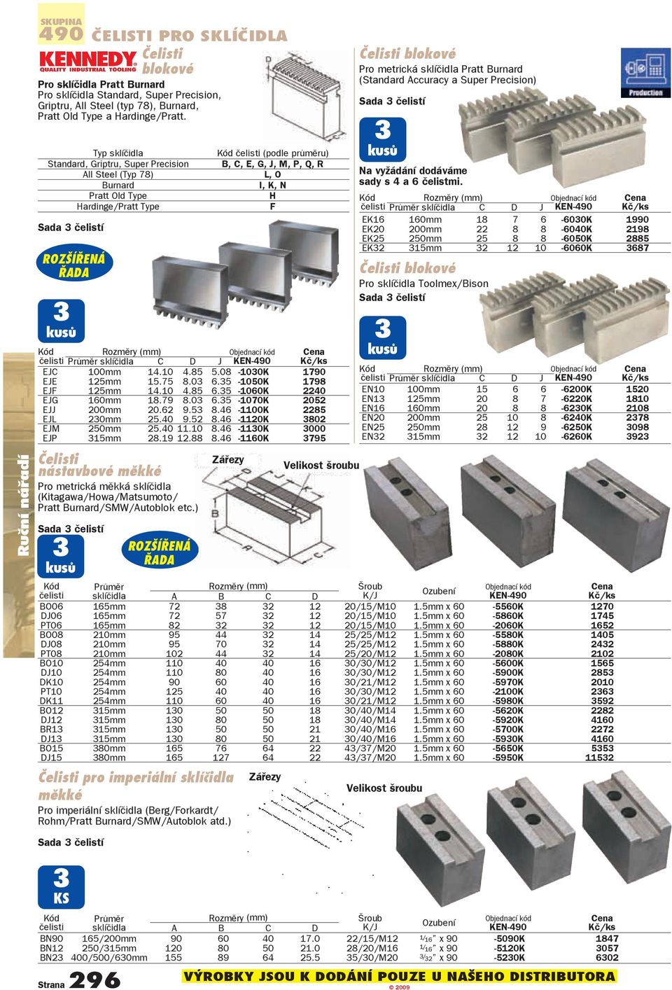 Typ sklíèidla Standard, Griptru, Super Precision All Steel (Typ 78) Burnard Pratt Old Type Hardinge/Pratt Type ROZŠÍŘENÁ ŘADA 3 kusů Kód èelisti (podle prùmìru) B, C, E, G, J, M, P, Q, R L, O I, K, N