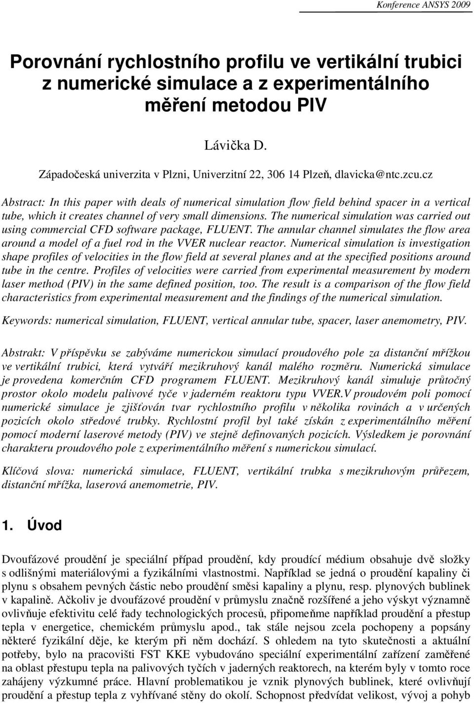 cz Abstract: In this paper with deals of numerical simulation flow field behind spacer in a vertical tube, which it creates channel of very small dimensions.