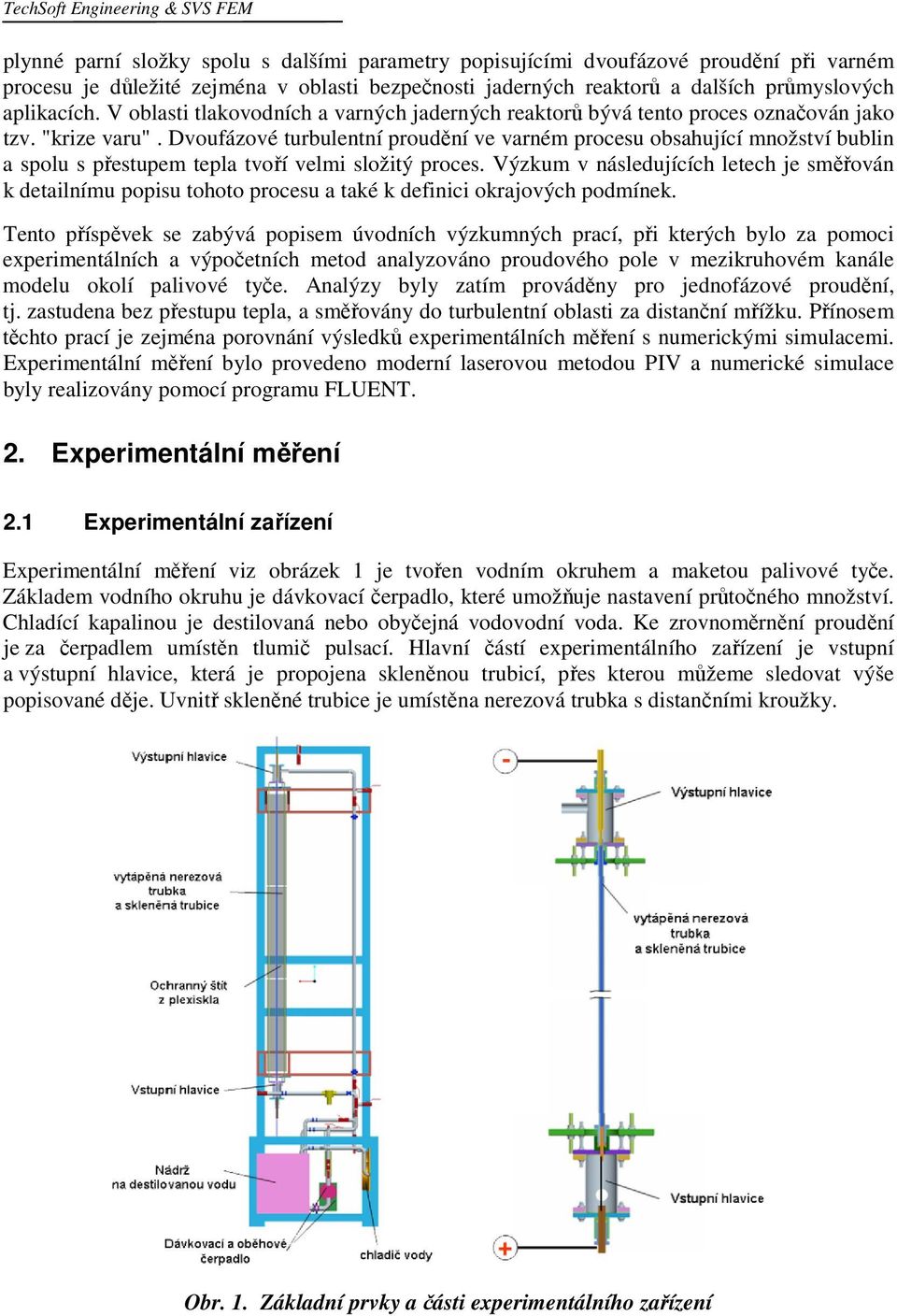 Dvoufázové turbulentní proudění ve varném procesu obsahující množství bublin a spolu s přestupem tepla tvoří velmi složitý proces.