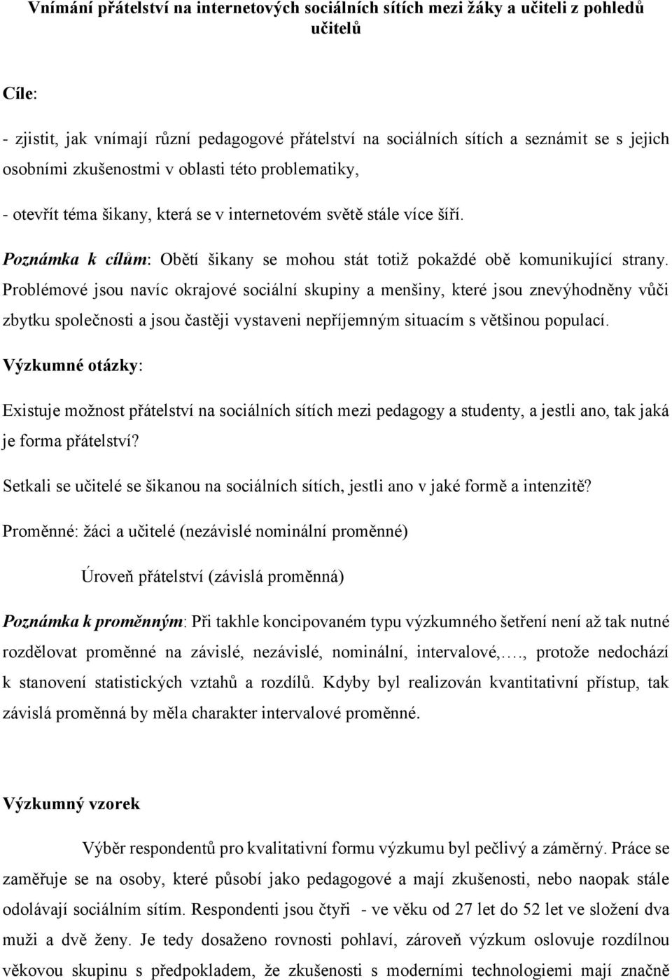 Poznámka k cílům: Obětí šikany se mohou stát totiž pokaždé obě komunikující strany.