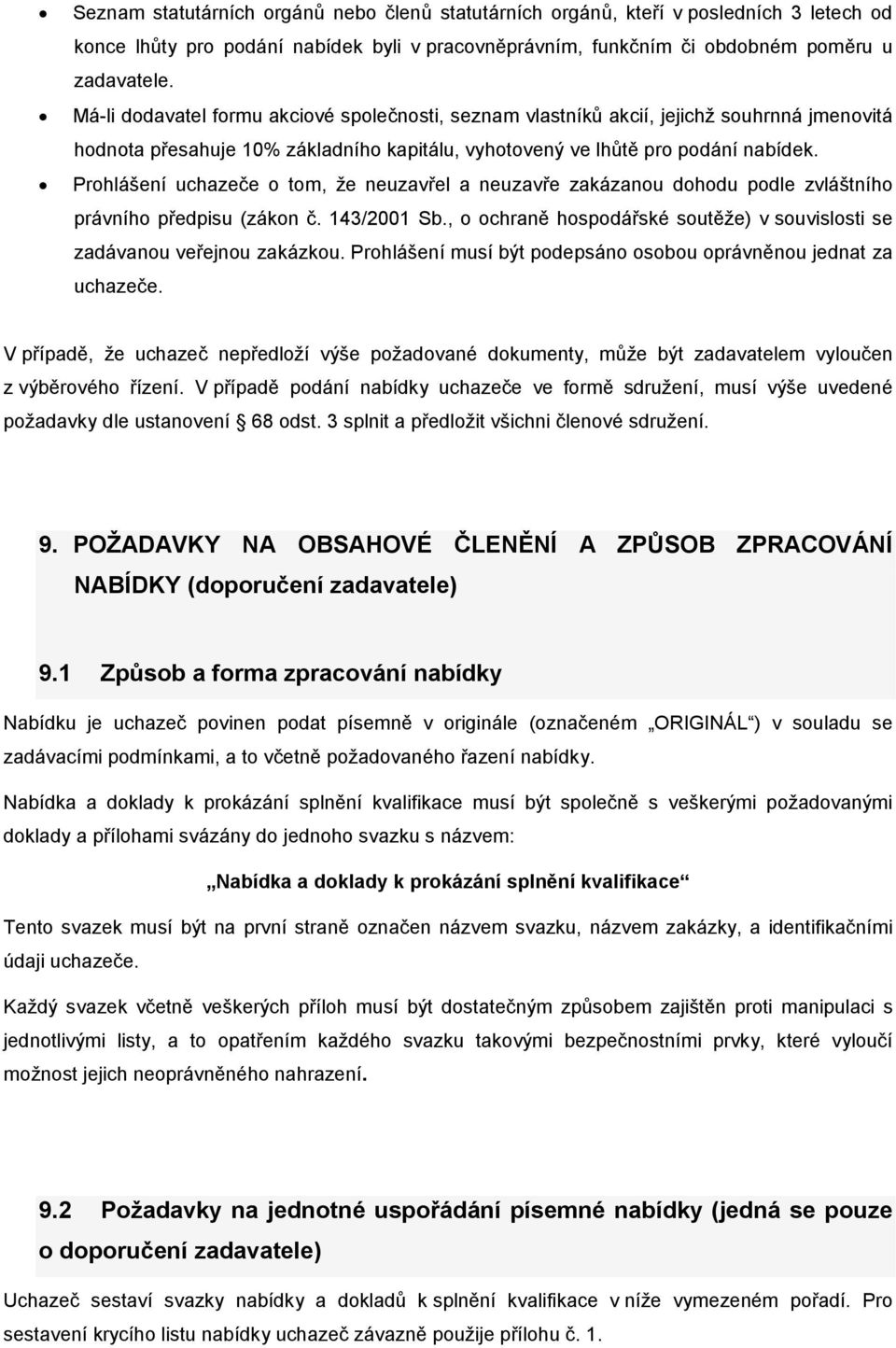 Prohlášení uchazeče o tom, že neuzavřel a neuzavře zakázanou dohodu podle zvláštního právního předpisu (zákon č. 143/2001 Sb.