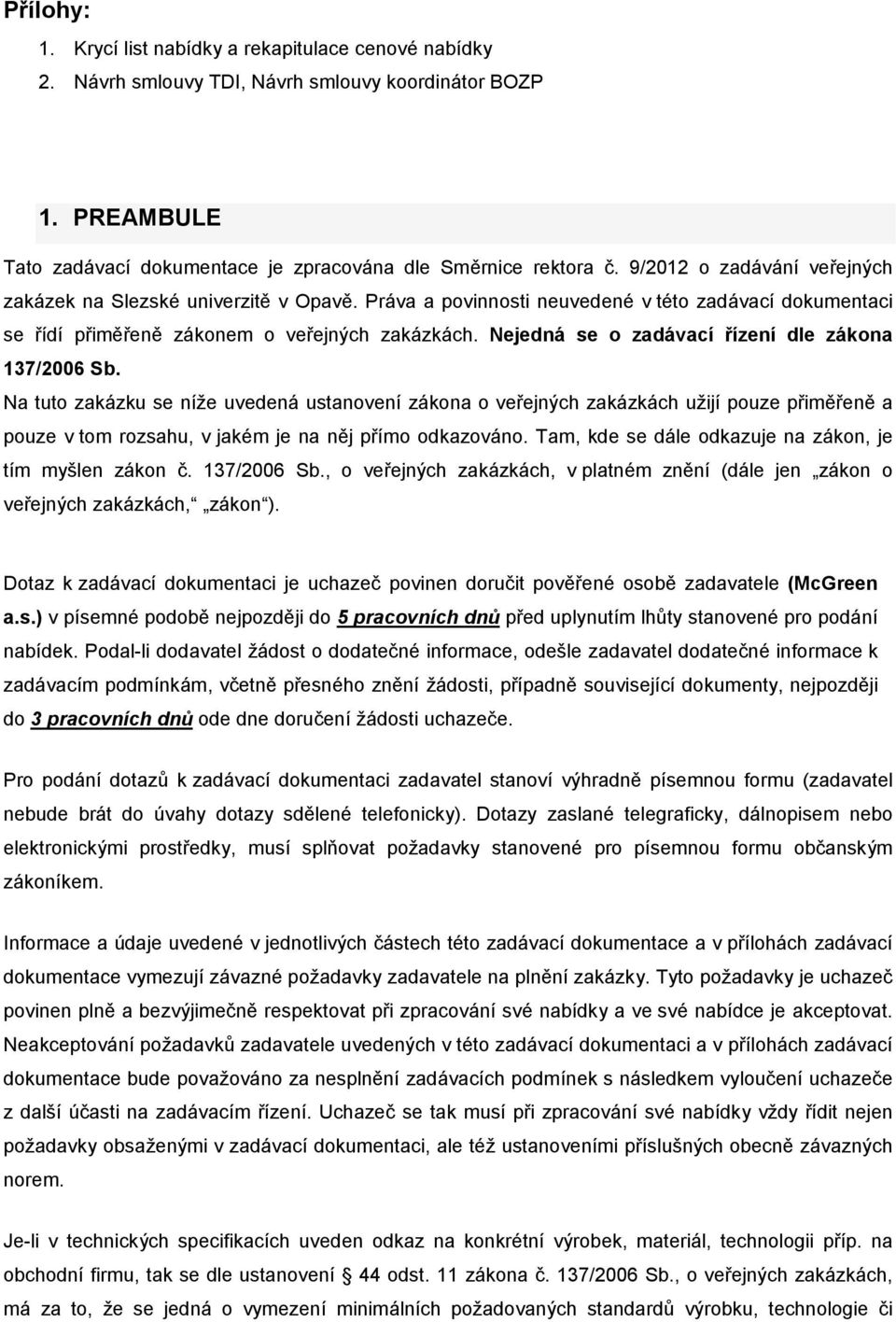 Nejedná se o zadávací řízení dle zákona 137/2006 Sb.