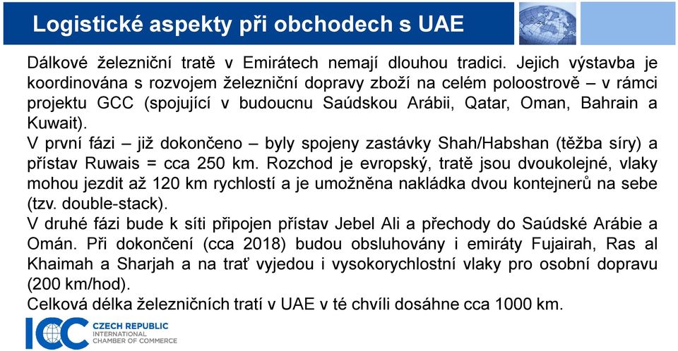 V první fázi již dokončeno byly spojeny zastávky Shah/Habshan (těžba síry) a přístav Ruwais = cca 250 km.