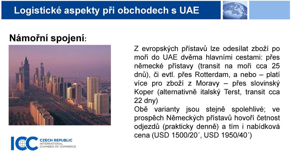 přes Rotterdam, a nebo platí více pro zboží z Moravy přes slovinský Koper (alternativně italský Terst,