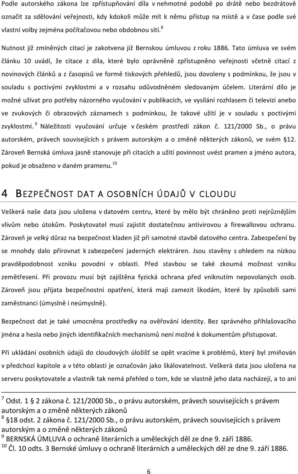 Tato úmluva ve svém článku 10 uvádí, že citace z díla, které bylo oprávněně zpřístupněno veřejnosti včetně citací z novinových článků a z časopisů ve formě tiskových přehledů, jsou dovoleny s