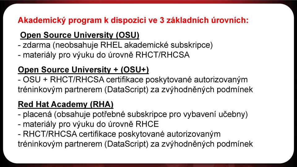 tréninkovým partnerem (DataScript) za zvýhodněných podmínek Red Hat Academy (RHA) - placená (obsahuje potřebné subskripce pro vybavení