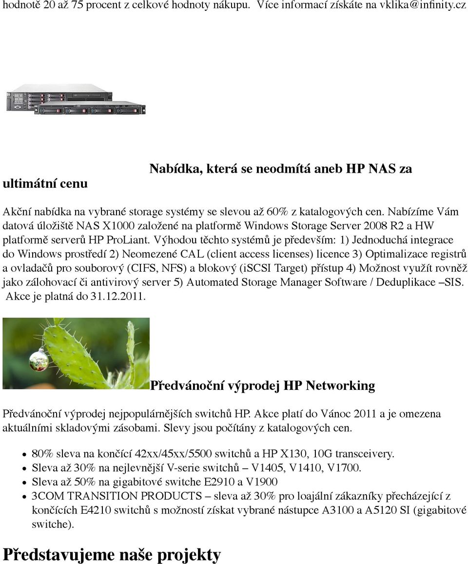 Nabízíme Vám datová úložiště NAS X1000 založené na platformě Windows Storage Server 2008 R2 a HW platformě serverů HP ProLiant.