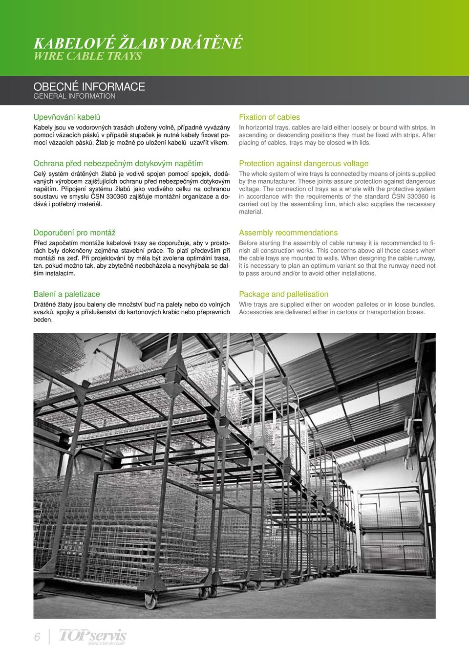 In ascending or descending positions they must be fixed with strips. fter placing of cables, trays may be closed with lids.