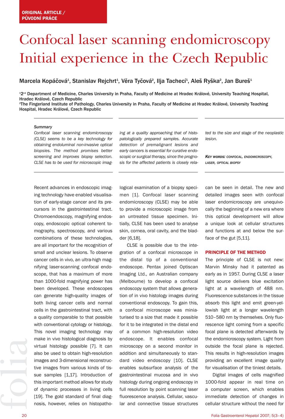 of Pathology, Charles University in Praha, Faculty of Medicine at Hradec Králové, University Teaching Hospital, Hradec Králové, Czech Republic Summary Confocal laser scanning endomicroscopy (CLSE)