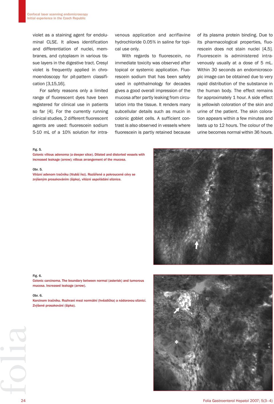 Cresyl violet is frequently applied in chromoendoscopy for pit-pattern classification [3,15,16].