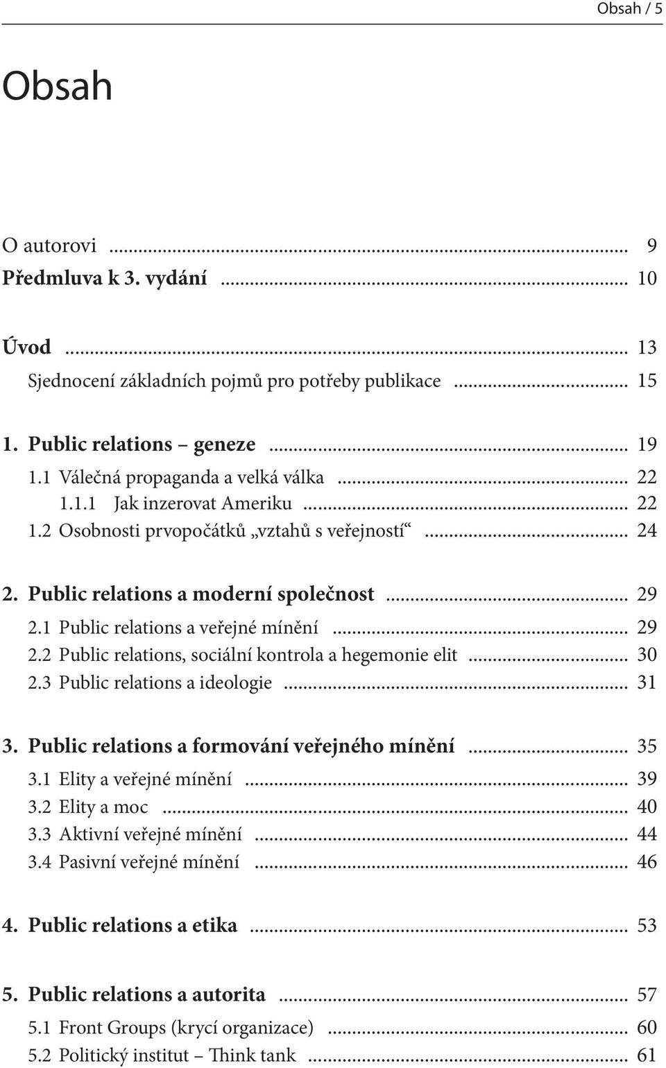 .. 30 2.3 Public relations a ideologie... 31 3. Public relations a formování veřejného mínění... 35 3.1 Elity a veřejné mínění... 39 3.2 Elity a moc... 40 3.3 Aktivní veřejné mínění... 44 3.