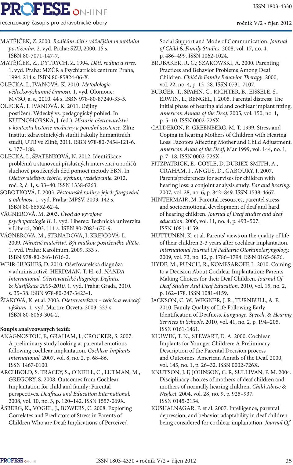 Dějiny postižení. Vědecký vs. pedagogický pohled. In KUTNOHORSKÁ, J. (ed.). Historie ošetřovatelství v kontextu historie medicíny a porodní asistence.