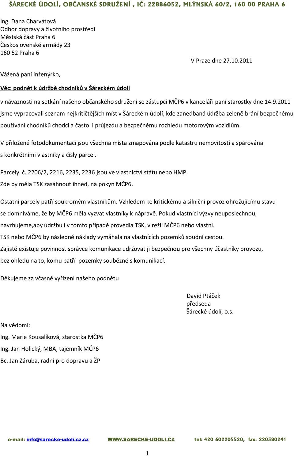 2011 jsme vypracovali seznam nejkritičtějších míst v Šáreckém údolí, kde zanedbaná údržba zeleně brání bezpečnému používání chodníků chodci a často i průjezdu a bezpečnému rozhledu motorovým vozidlům.