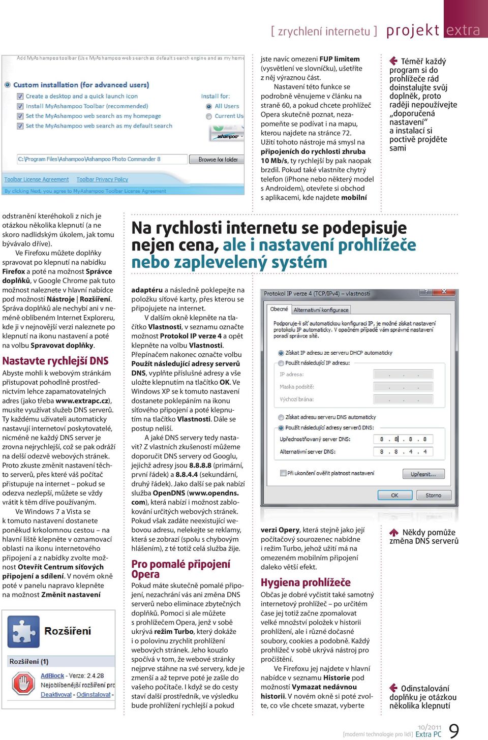 Užití tohoto nástroje má smysl na připojeních do rychlosti zhruba 10 Mb/s, ty rychlejší by pak naopak brzdil.