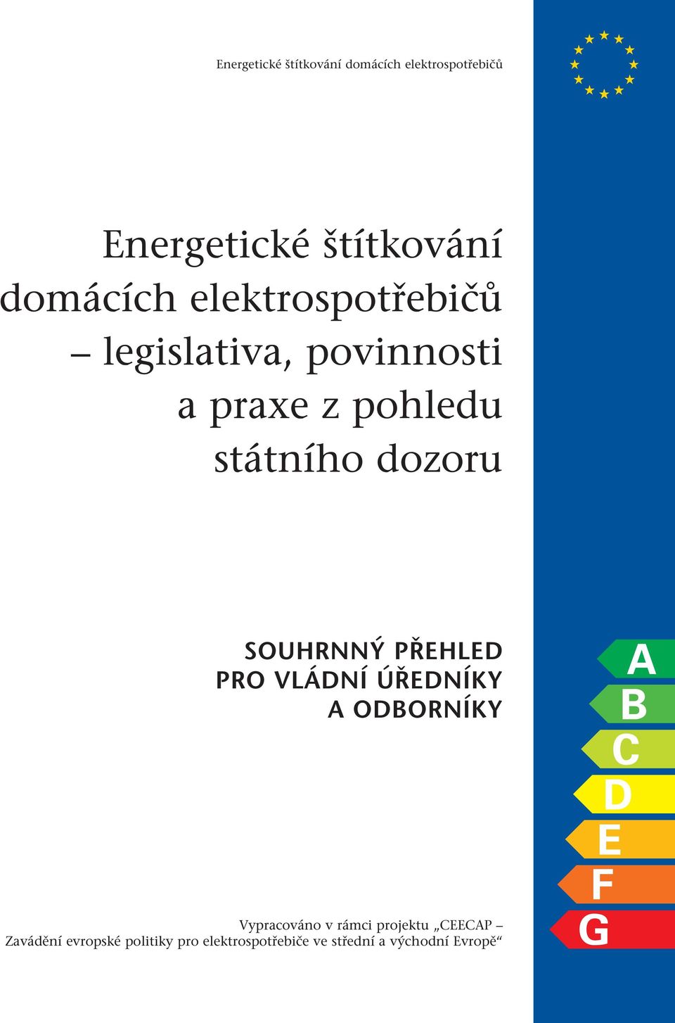 dozoru SOUHRNNÝ PŘEHLED PRO VLÁDNÍ ÚŘEDNÍKY A ODBORNÍKY Vypracováno v rámci