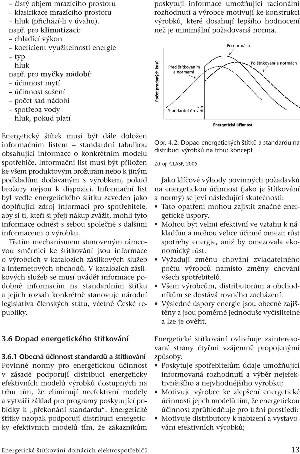 konkrétním modelu spotřebiče. Informační list musí být přiložen ke všem produktovým brožurám nebo k jiným podkladům dodávaným s výrobkem, pokud brožury nejsou k dispozici.