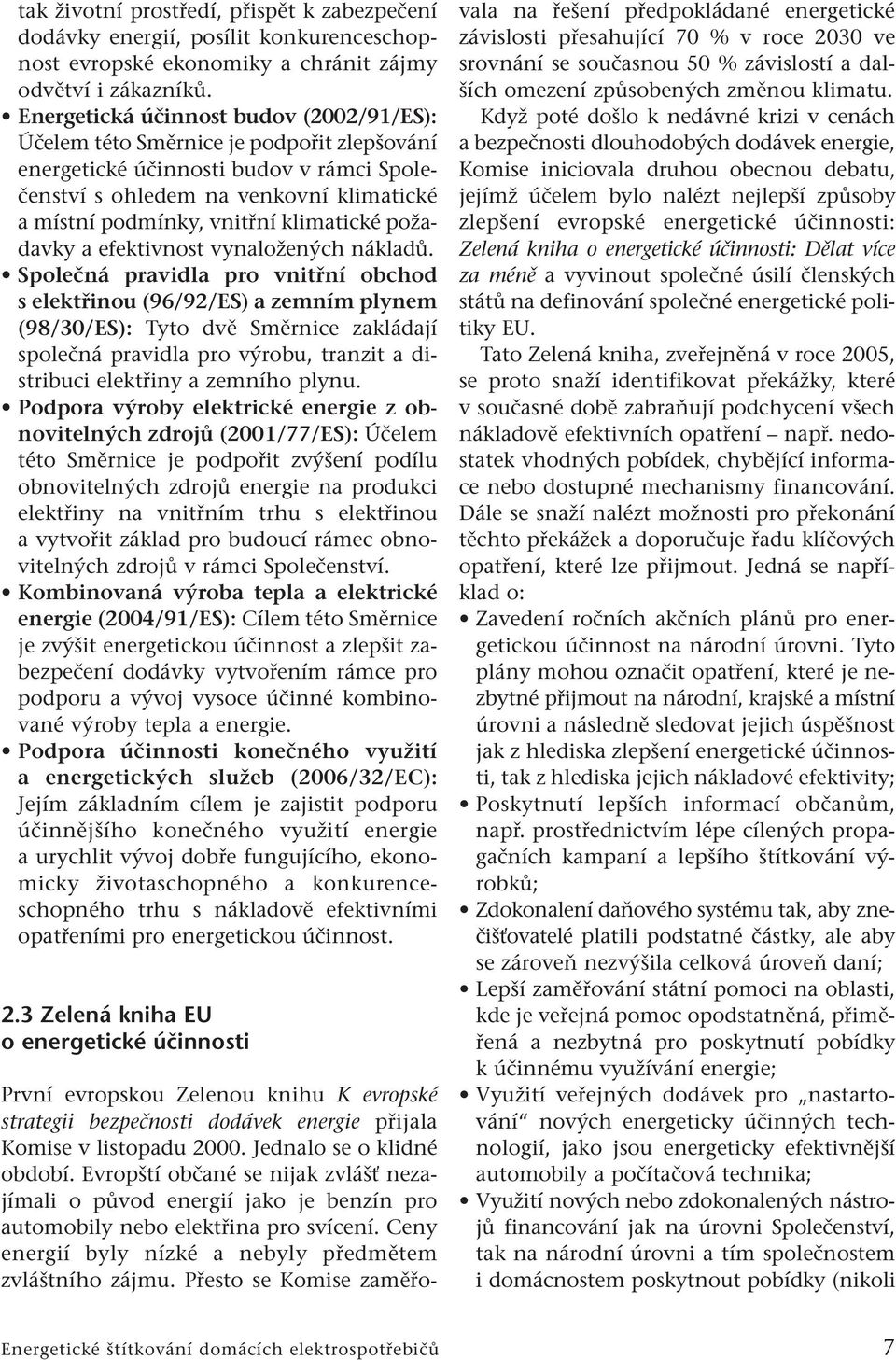 klimatické požadavky a efektivnost vynaložených nákladů.