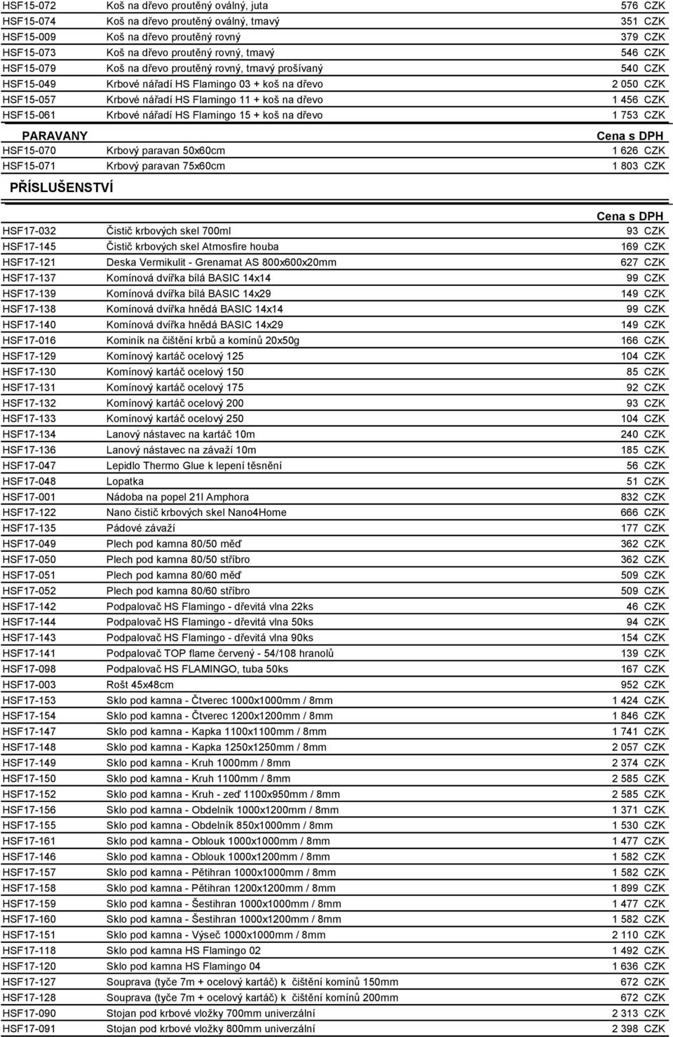 PARAVANY HSF15-070 Krbový paravan 50x60cm HSF15-071 Krbový paravan 75x60cm PŘÍSLUŠENSTVÍ 576 CZK 351 CZK 379 CZK 546 CZK 540 CZK 2 050 CZK 1 456 CZK 1 753 CZK 1 626 CZK 1 803 CZK HSF17-032 HSF17-145