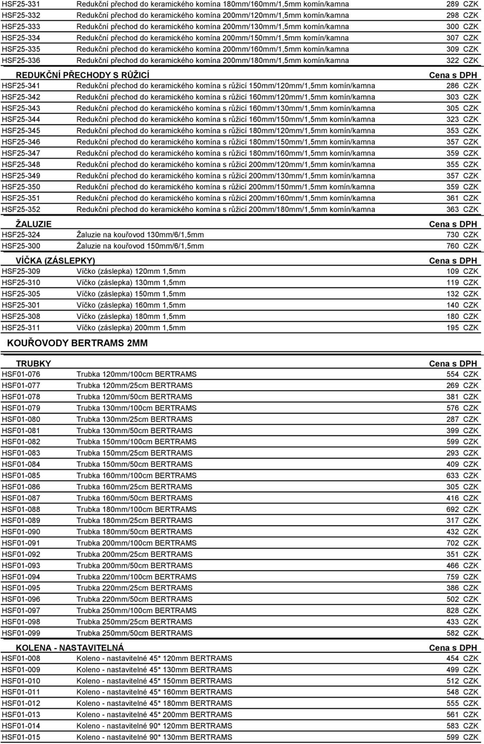 HSF25-336 Redukční přechod do keramického komína 200mm/180mm/1,5mm komín/kamna REDUKČNÍ PŘECHODY S RŮŽICÍ HSF25-341 Redukční přechod do keramického komína s růžicí 150mm/120mm/1,5mm komín/kamna