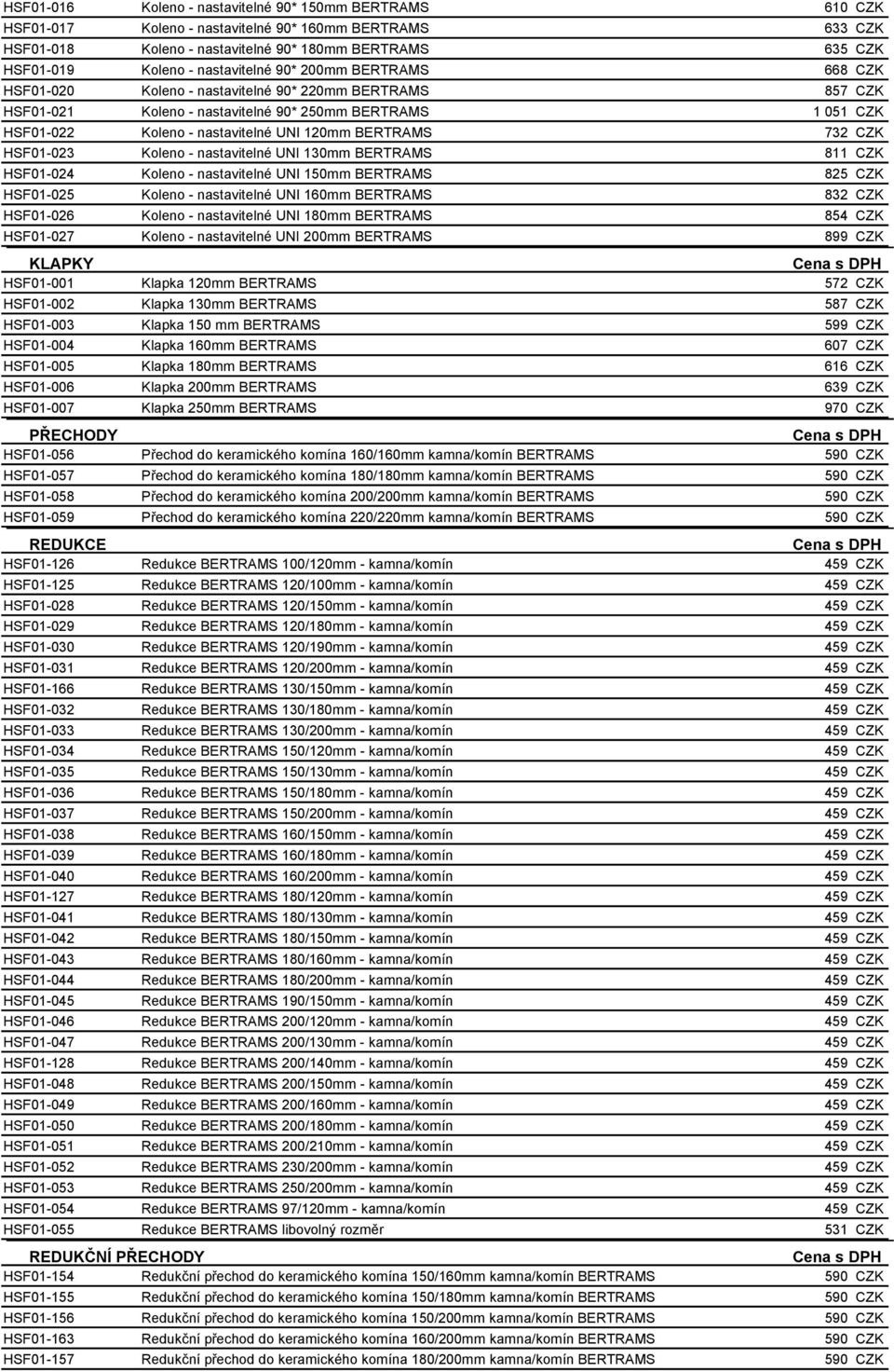 130mm BERTRAMS HSF01-024 Koleno - nastavitelné UNI 150mm BERTRAMS HSF01-025 Koleno - nastavitelné UNI 160mm BERTRAMS HSF01-026 Koleno - nastavitelné UNI 180mm BERTRAMS HSF01-027 Koleno - nastavitelné