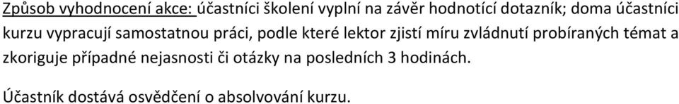 lektor zjistí míru zvládnutí probíraných témat a zkoriguje případné