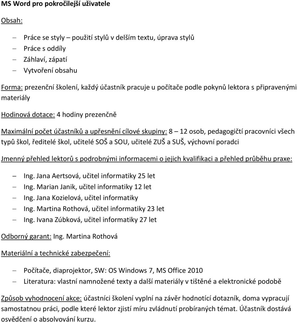 Ivana Zúbková, učitel informatiky 27 let Odborný garant: Ing.