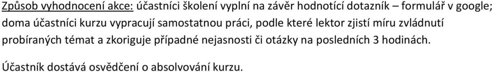 lektor zjistí míru zvládnutí probíraných témat a zkoriguje případné nejasnosti