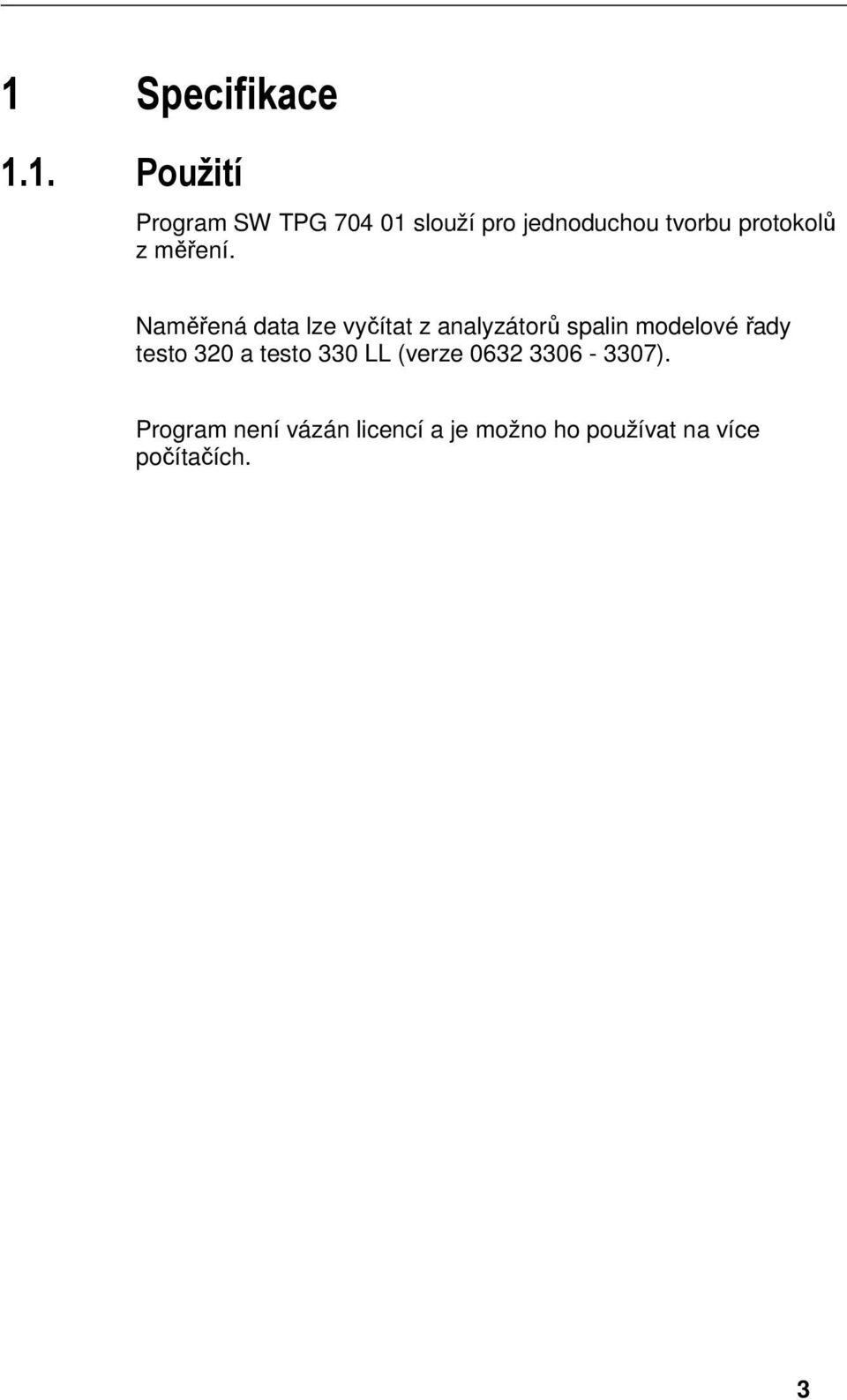 73780783960_6.doc @ 364 @ 2 1 Specifikace 1.1. Použití Pos: 3 /TD /Sicherheit und U mwelt/zu di esem Dokument/Ver wendung (Standar d) @ 0\mod_1173775068554_6.