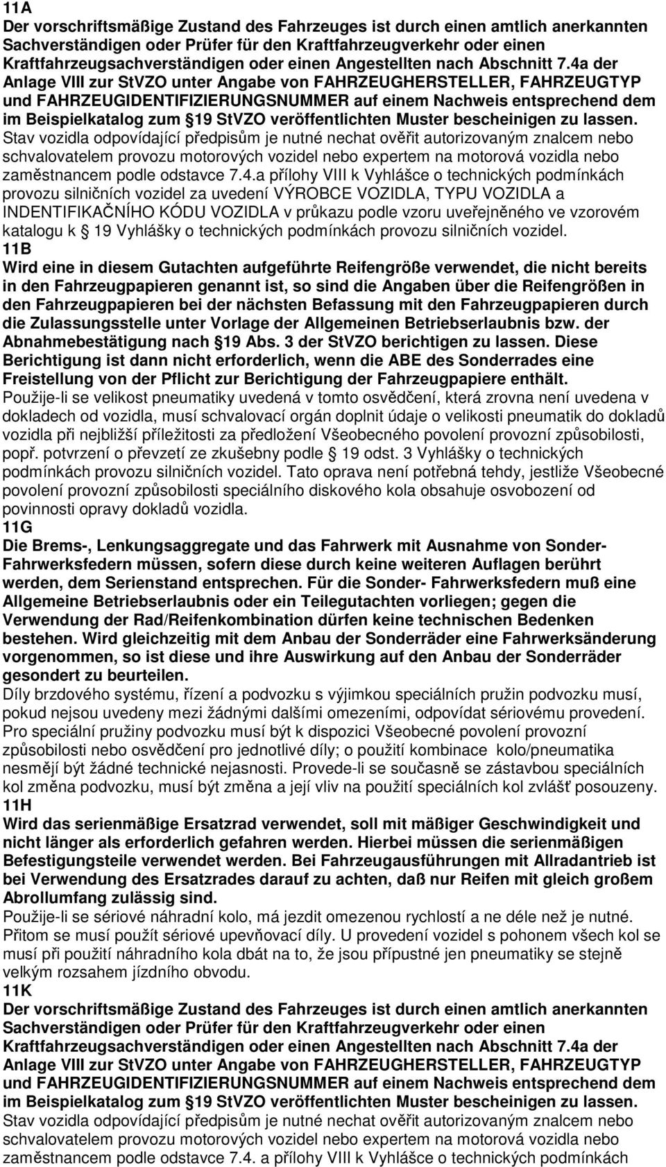 4a der Anlage VIII zur StVZO unter Angabe von FAHRZEUGHERSTELLER, FAHRZEUGTYP und FAHRZEUGIDENTIFIZIERUNGSNUMMER auf einem Nachweis entsprechend dem im Beispielkatalog zum 19 StVZO veröffentlichten