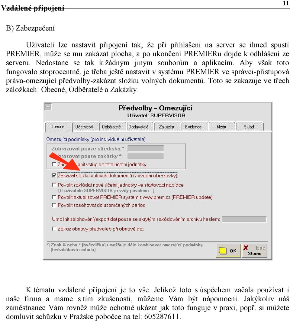 Aby však toto fungovalo stoprocentně, je třeba ještě nastavit v systému PREMIER ve správci-přístupová práva-omezující předvolby-zakázat složku volných dokumentů.