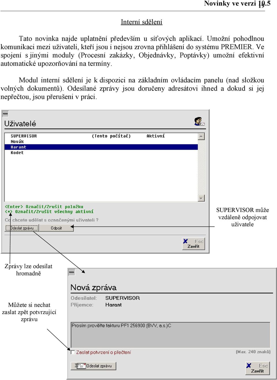 Ve spojení s jinými moduly (Procesní zakázky, Objednávky, Poptávky) umožní efektivní automatické upozorňování na termíny.