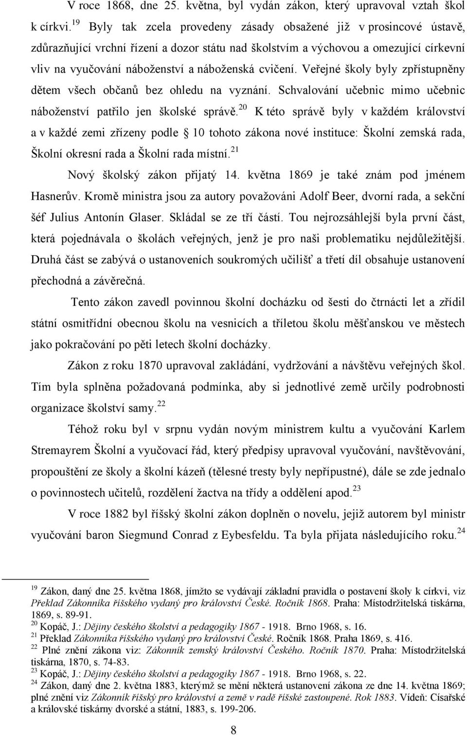 cvičení. Veřejné školy byly zpřístupněny dětem všech občanů bez ohledu na vyznání. Schvalování učebnic mimo učebnic náboženství patřilo jen školské správě.