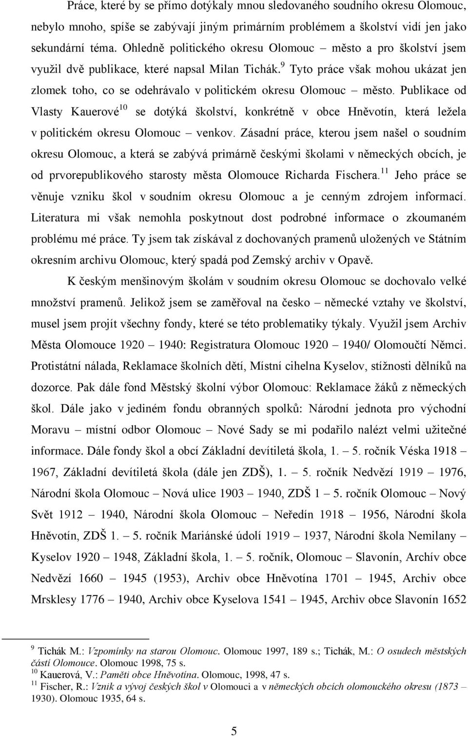 9 Tyto práce však mohou ukázat jen zlomek toho, co se odehrávalo v politickém okresu Olomouc město.