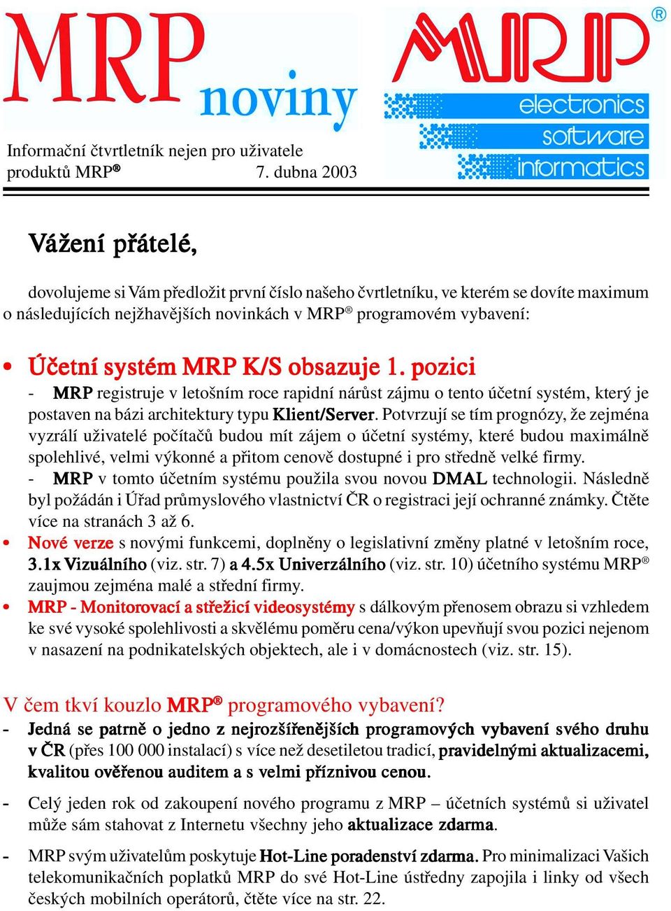 systém MRP K/S obsazuje 1. pozici - MRP registruje v letošním roce rapidní nárůst zájmu o tento účetní systém, který je postaven na bázi architektury typu Klient/Server er.