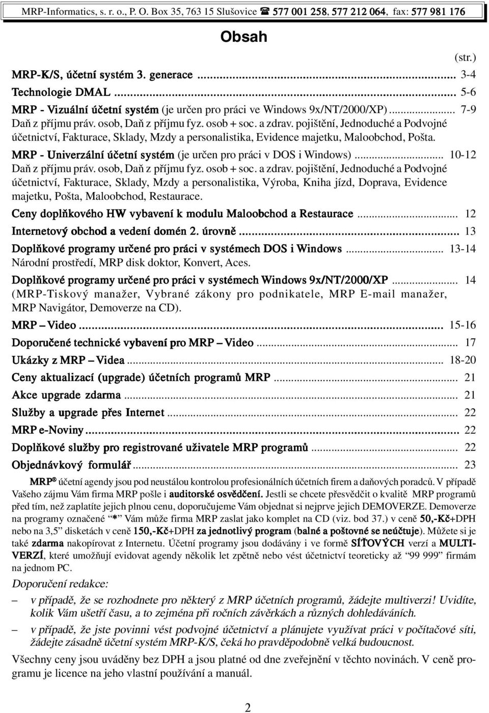 MRP - Univerzální účetní systém (je určen pro práci v DOS i Windows)... 10-12 Daň z příjmu práv. osob, Daň z příjmu fyz. osob + soc. a zdrav.