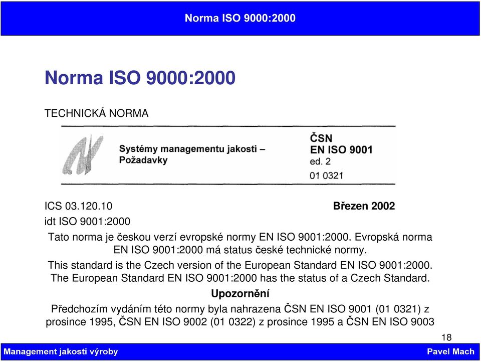 Evropská norma EN ISO 9001:2000 má status české technické normy.