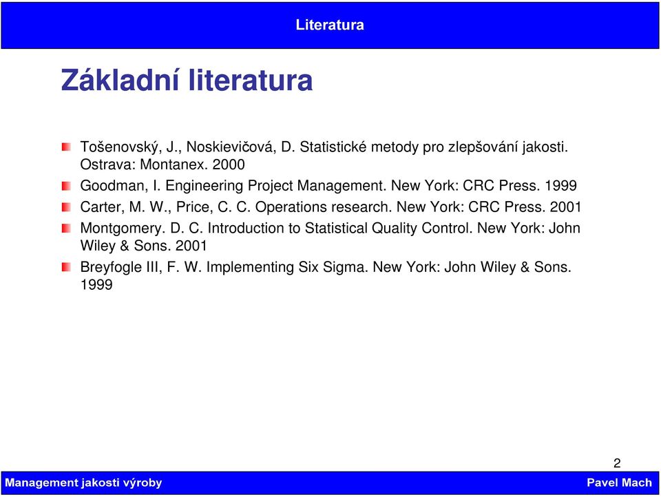 , Price, C. C. Operations research. New York: CRC Press. 2001 Montgomery. D. C. Introduction to Statistical Quality Control.