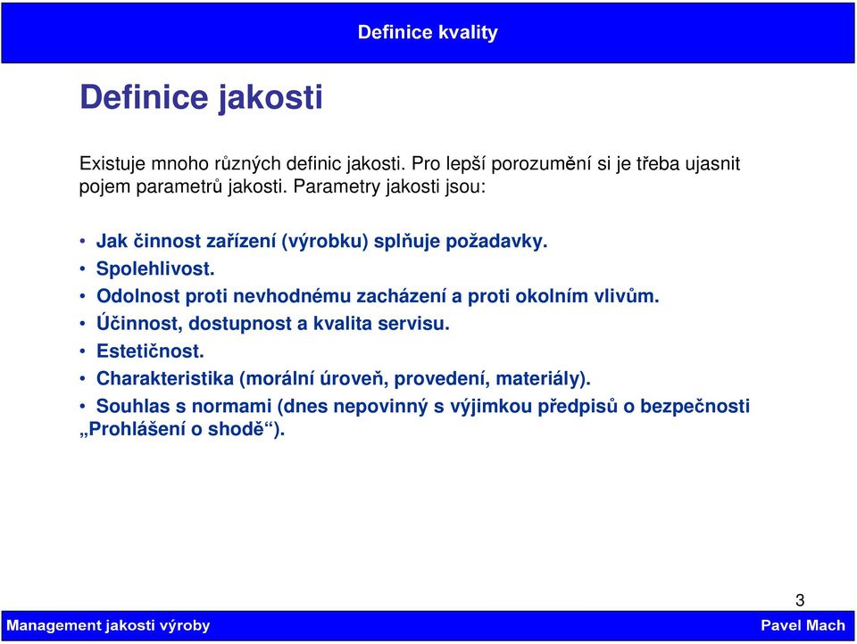 Parametry jakosti jsou: Jak činnost zařízení (výrobku) splňuje požadavky. Spolehlivost.