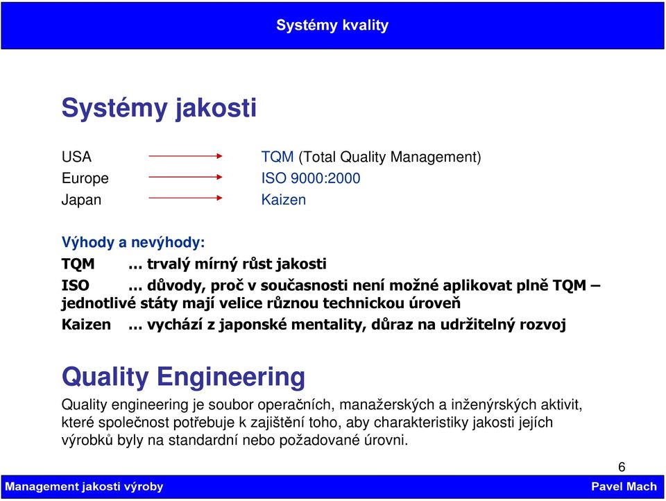 japonské mentality, důraz na udržitelný rozvoj Quality Engineering Quality engineering je soubor operačních, manažerských a