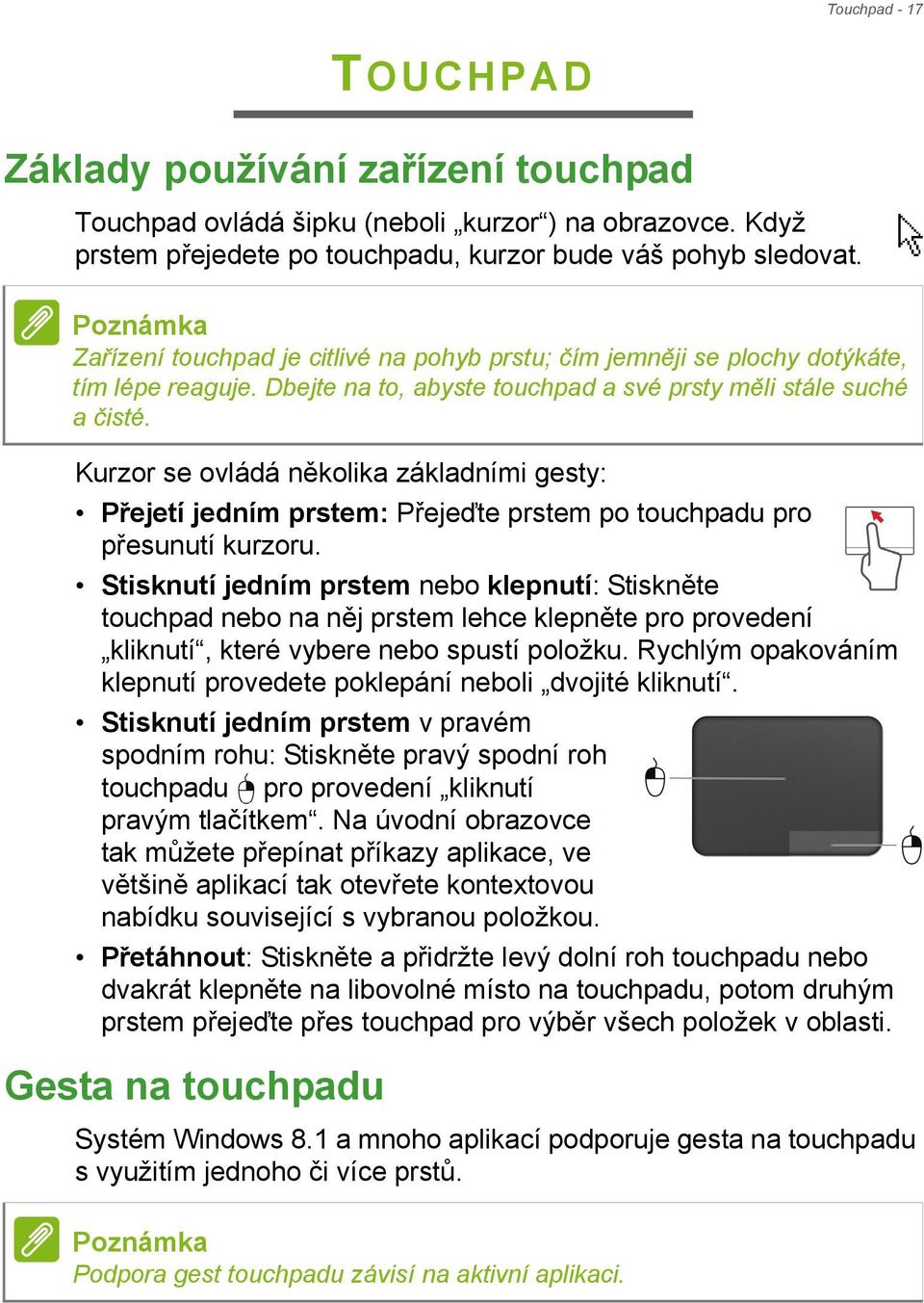 Kurzor se ovládá několika základními gesty: Přejetí jedním prstem: Přejeďte prstem po touchpadu pro přesunutí kurzoru.