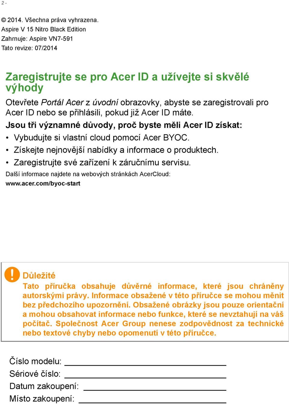 zaregistrovali pro Acer ID nebo se přihlásili, pokud již Acer ID máte. Jsou tři významné důvody, proč byste měli Acer ID získat: Vybudujte si vlastní cloud pomocí Acer BYOC.