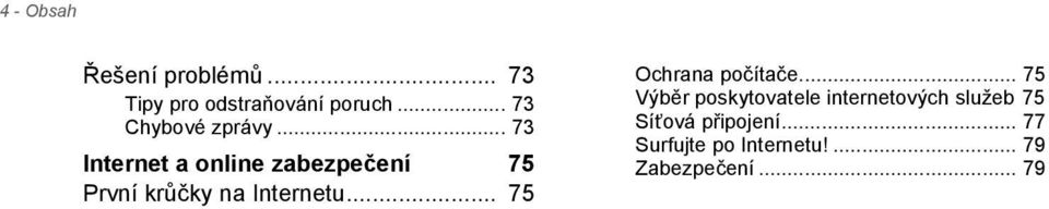 .. 73 Internet a online zabezpečení 75 První krůčky na Internetu.