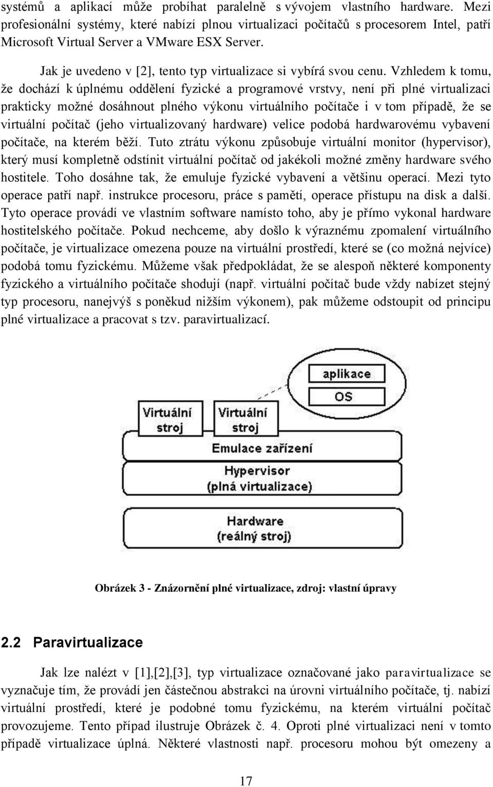 Jak je uvedeno v [2], tento typ virtualizace si vybírá svou cenu.