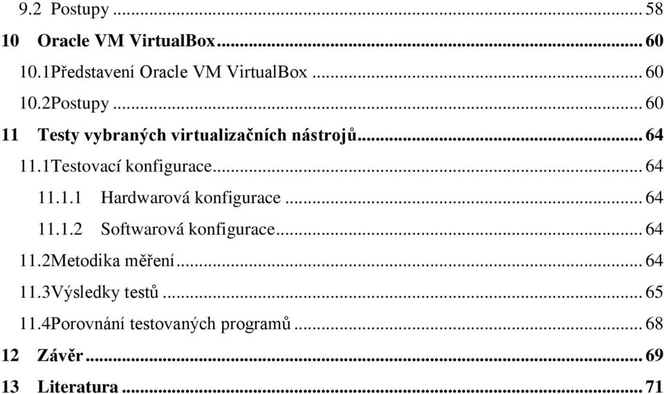 .. 64 11.2 Metodika měření... 64 11.3 Výsledky testů... 65 11.4 Porovnání testovaných programů.