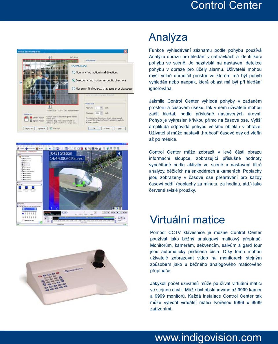 Jakmile Control Center vyhledá pohyby v zadaném prostoru a časovém úseku, tak v něm uživatelé mohou začít hledat, podle příslušně nastavených úrovní. Pohyb je vykreslen křivkou přímo na časové ose.